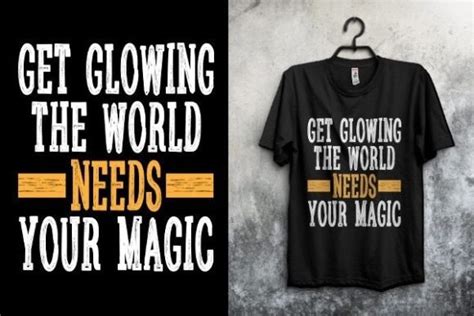 The world needs your maguc shirt